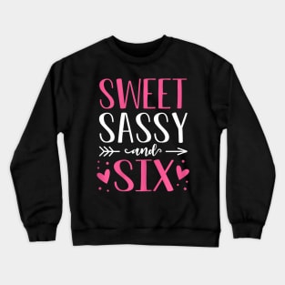 Hearts Sweet Sassy And Six 6 Years Old 6Th Birthday Crewneck Sweatshirt